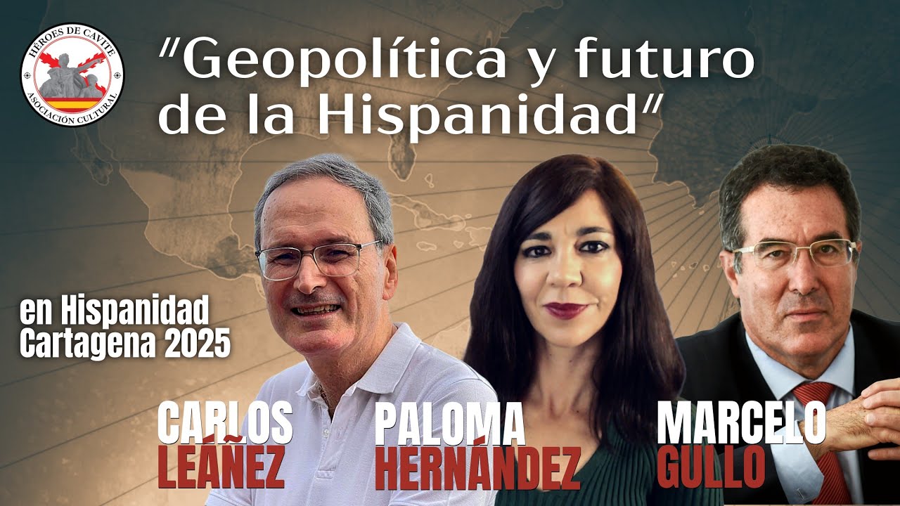 Geopol&iacute;tica y futuro de la Hispanidad. Paloma Hern&aacute;ndez, Marcelo Gullo y Carlos Le&aacute;&ntilde;ez 