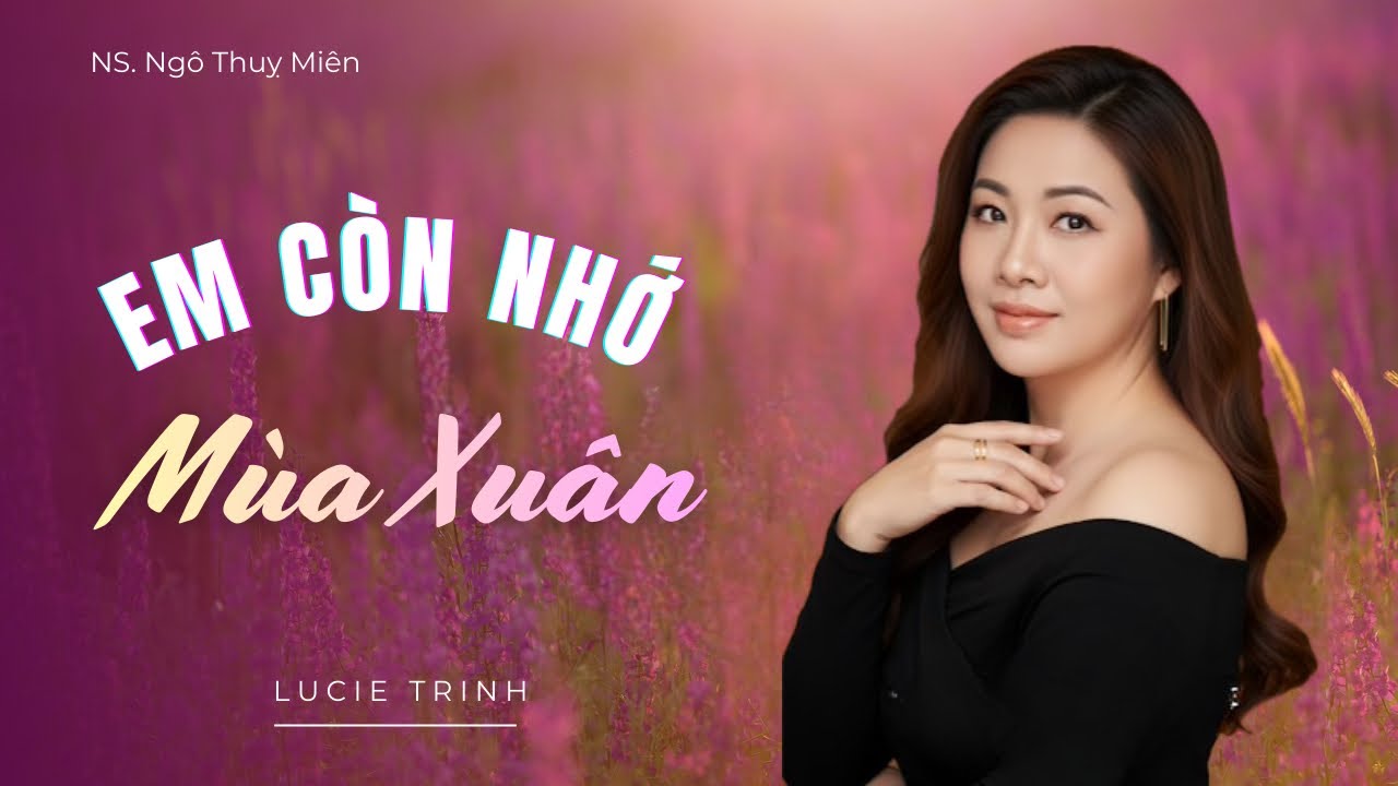 Em còn nhớ mùa xuân (NS Ngô Thuỵ Miên) - Lucie Trinh cover