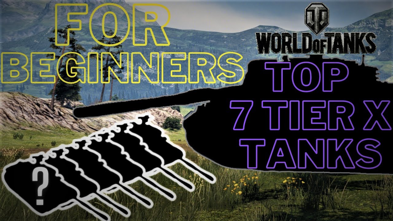 Top 7 Tier X Tanks For Beginners  In World Of Tanks!