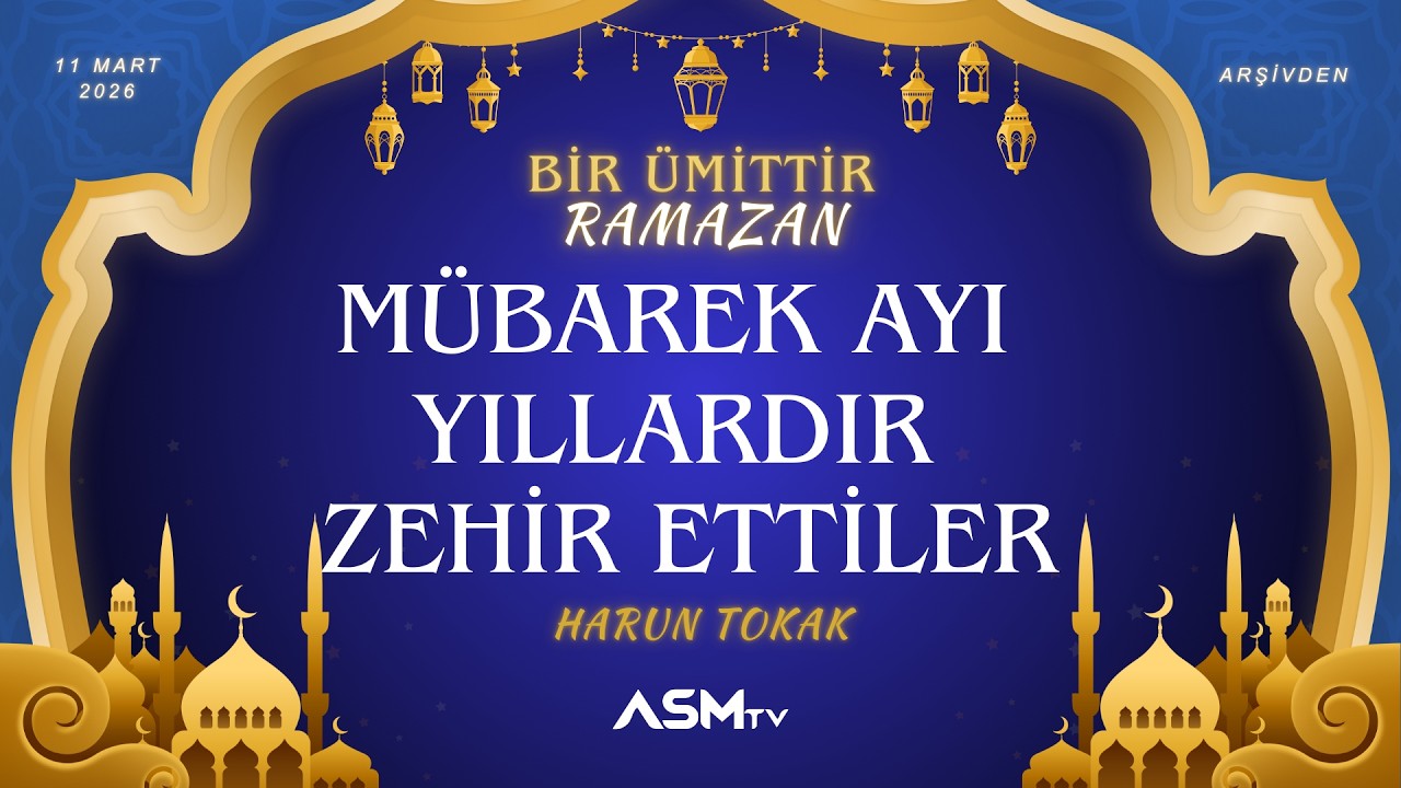 21.GÜN 11 MART ÇARŞAMBA | HARUN TOKAK | BİR ÜMİTTİR RAMAZAN | MÜBAREK AYI YILLARDIR ZEHİR ETTİLER
