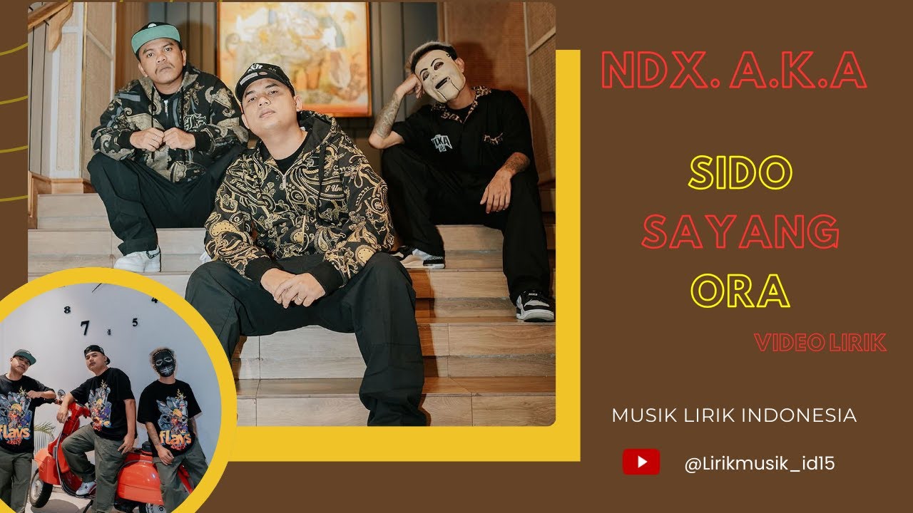 NDX.A.K.A - Sido Sayang Ora // Video Lirik // Lirik Video // Lirik Lagu