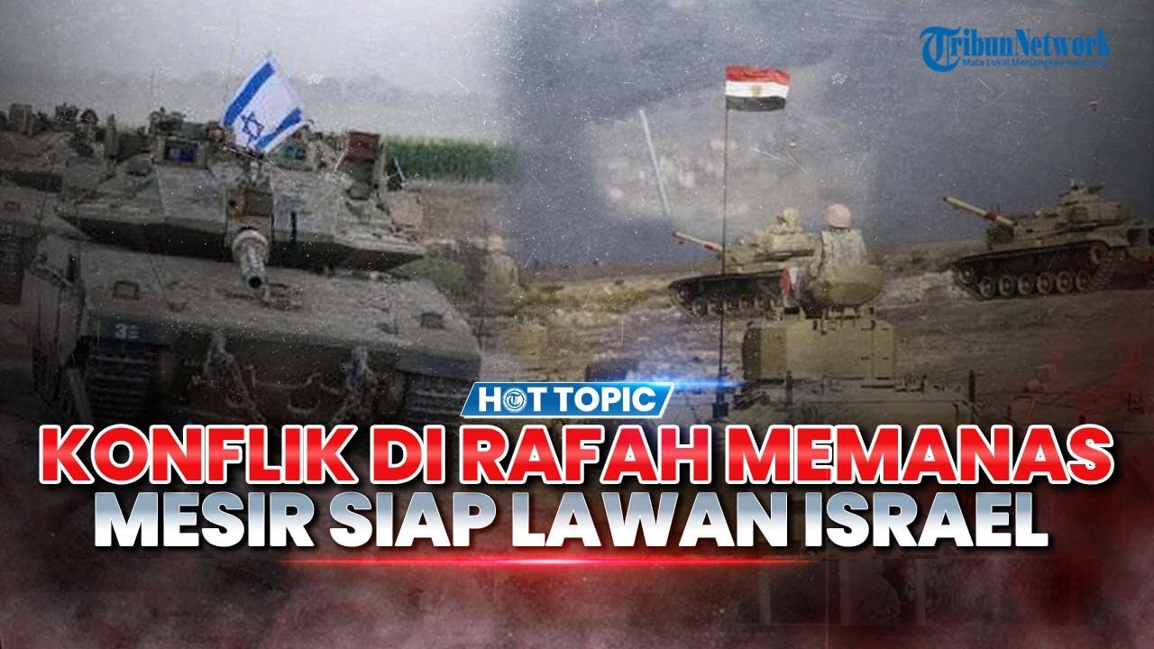 🔴Konflik di Rafah Memanas, Mesir Siap Lawan Israel hingga Israel Rugi Besar 2 Perwira IDF Tewas