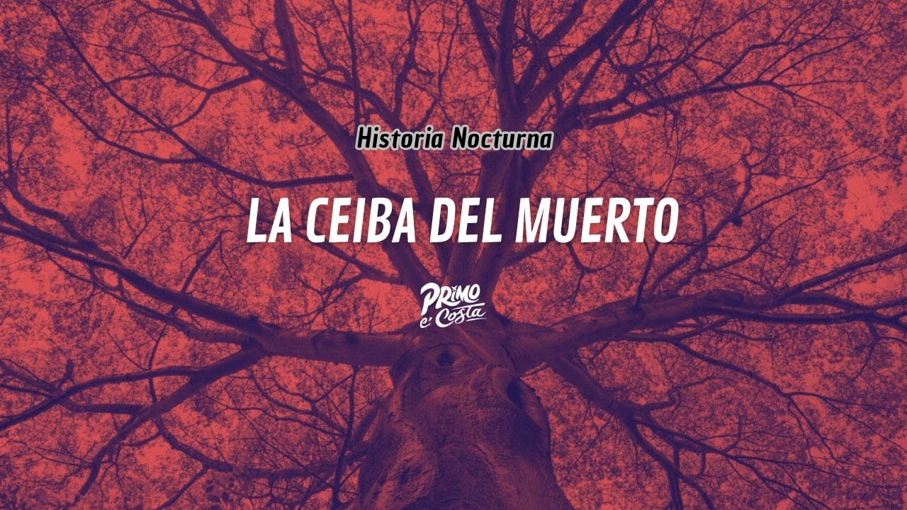 La ceiba del muert0 y otras historias. #HistoriaNocturna
