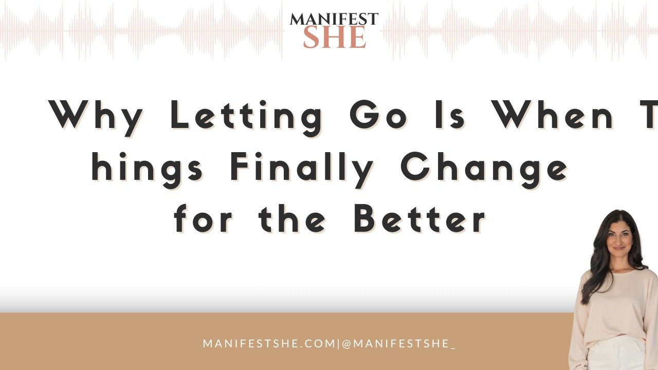 Why Letting Go Is When Things Finally Change for the Better