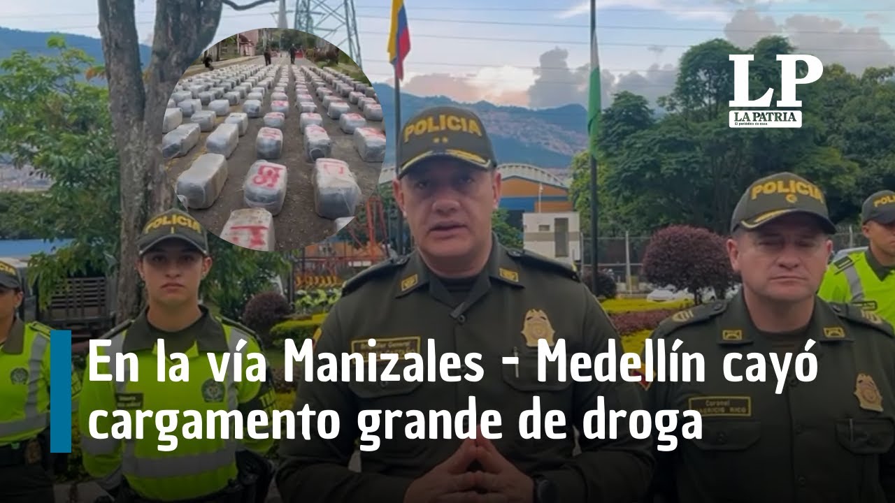 En la vía Manizales - Medellín cayó el cargamento más grande de droga del 2025