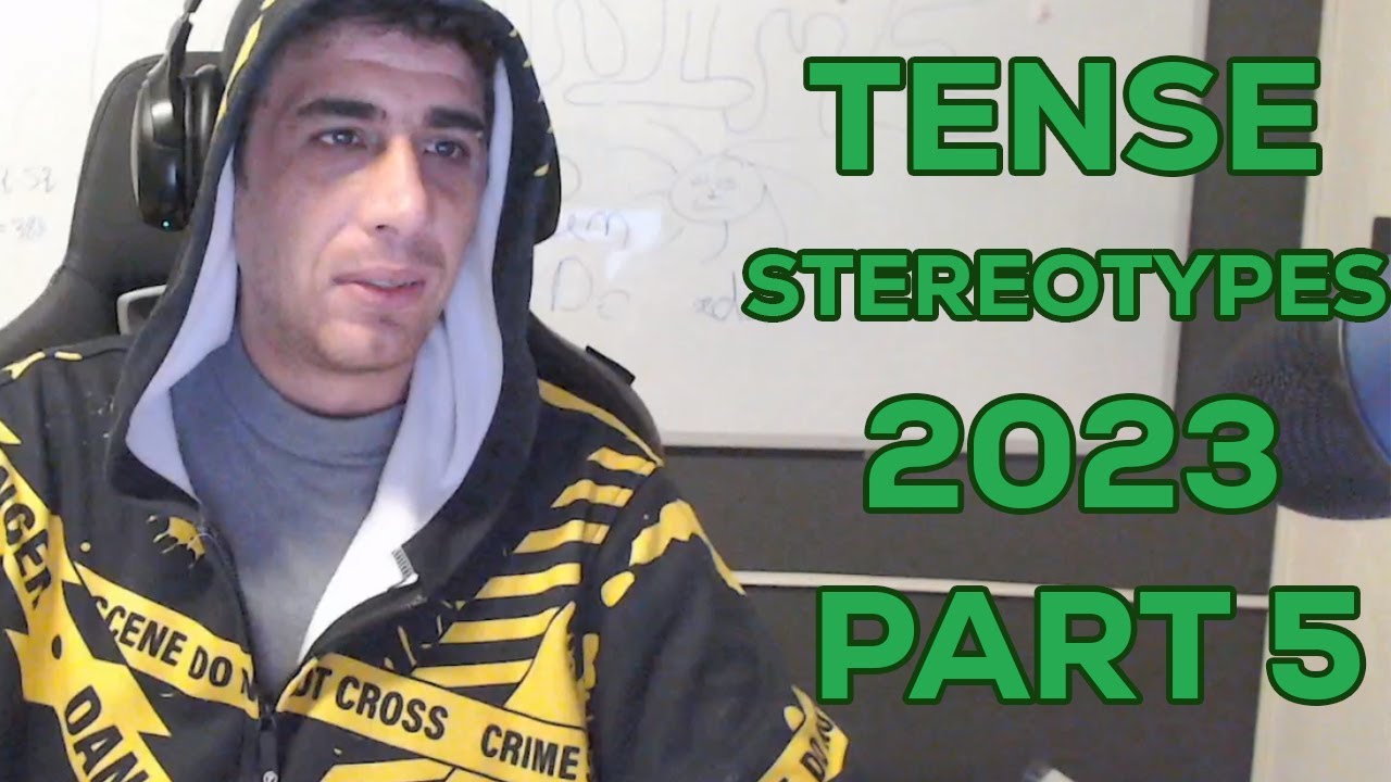 TENSE STEREOTYPES 2023 PART 5