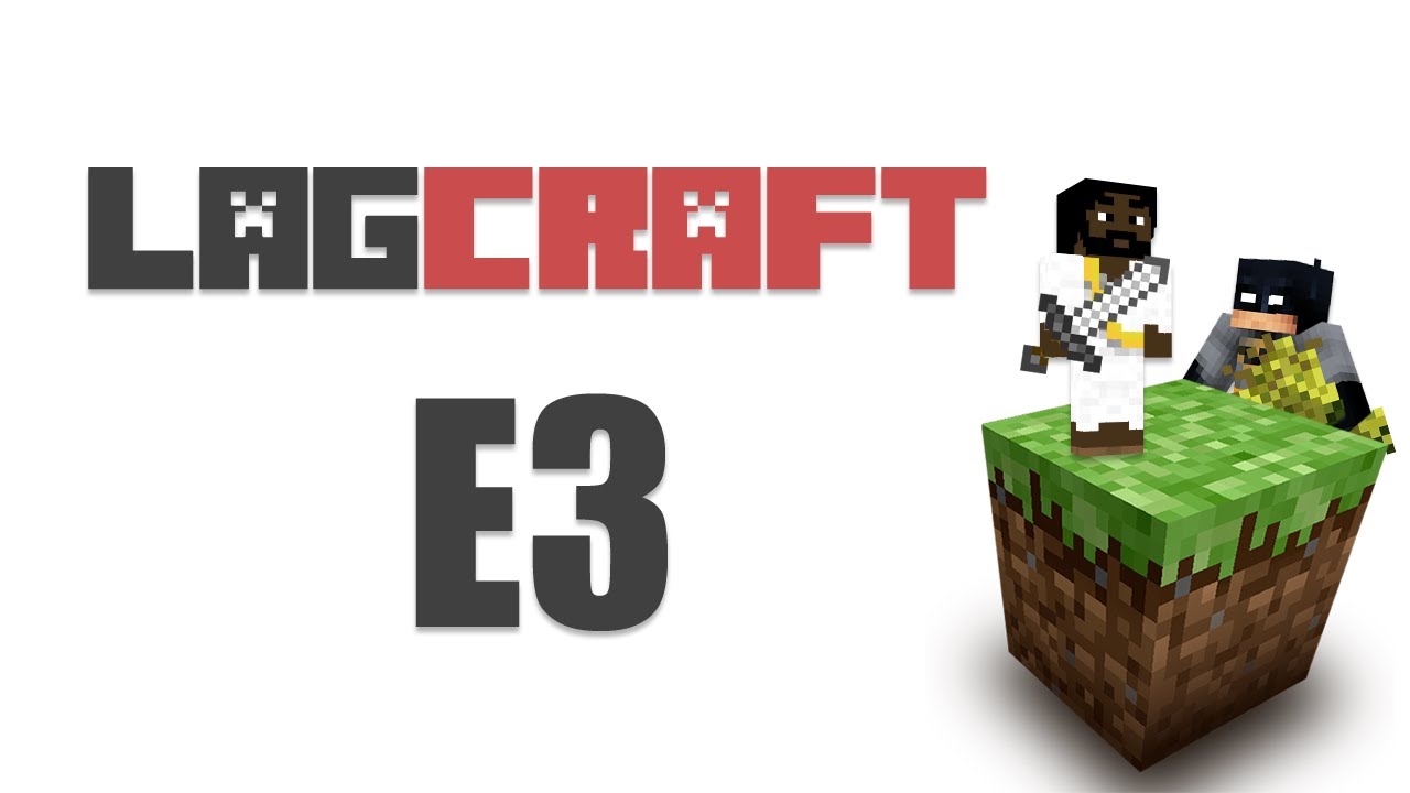 LAGCRAFT E3 -- MineCraft [Jeff's POV LAGTV2]