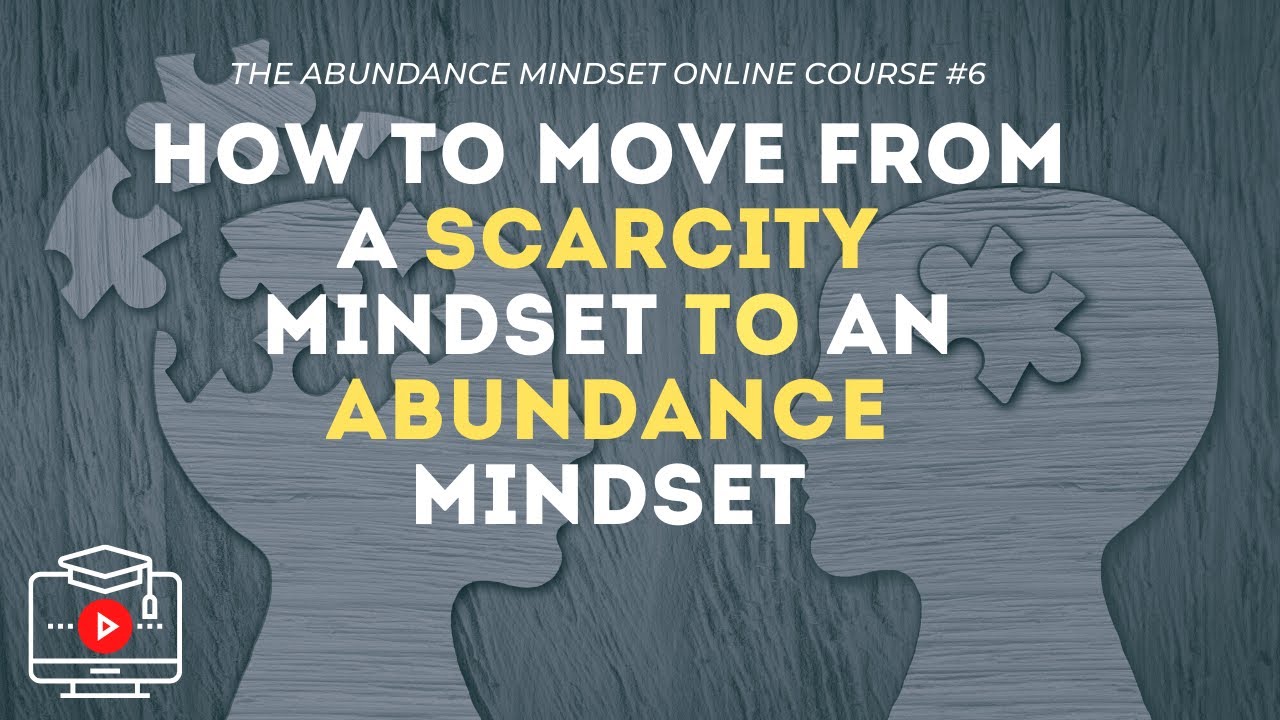 How to Move From a Scarcity Mindset to an Abundance Mindset l Abundance Mindset Training