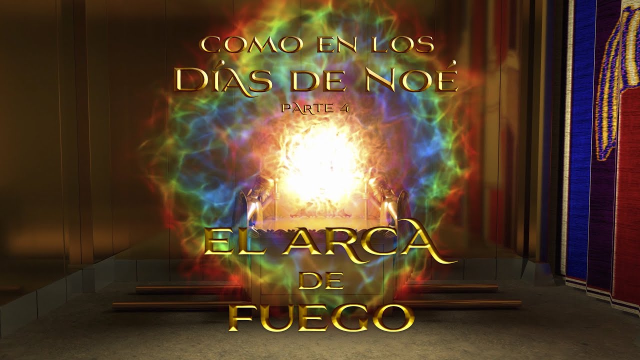 04 El arca de fuego - Como en los días de Noé - Days of Noah