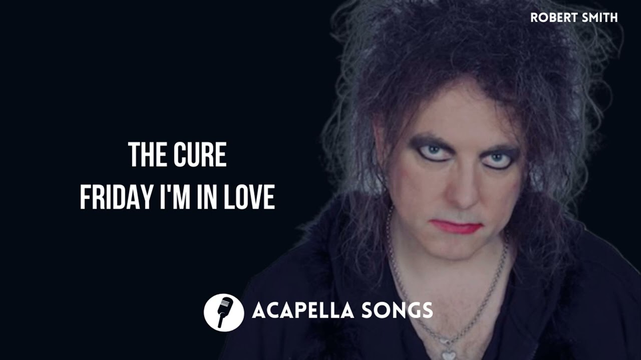 The Cure - Friday I'm In Love (ACAPELLA)