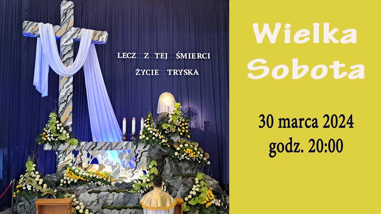 30.03 g.20:00 Wielka Sobota | Wigilia Paschalna na żywo | NIEPOKALAN&Oacute;W &ndash; bazylika