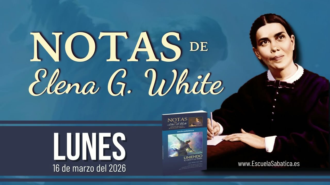 Notas de Elena | Lunes 16 de marzo del 2026 | Escuela Sabática