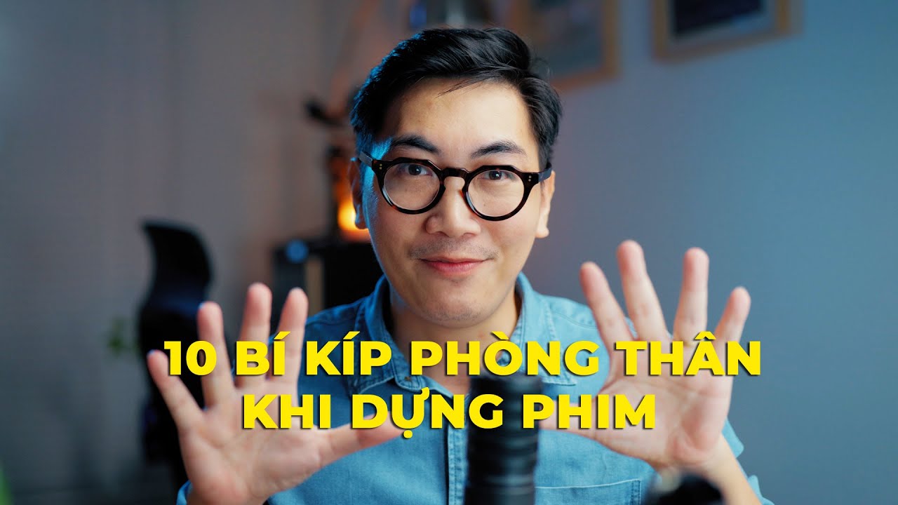 10 Bí Kíp Phòng Thân Khi Dựng Phim| Làm Phim Cùng Nam Trịnh| Dựng Phim