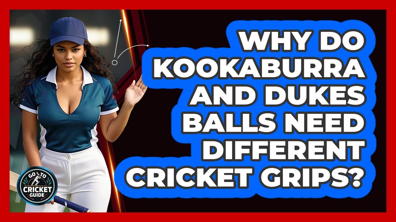 Why Do Kookaburra And Dukes Balls Need Different Cricket Grips? - Go-To Cricket Guide
