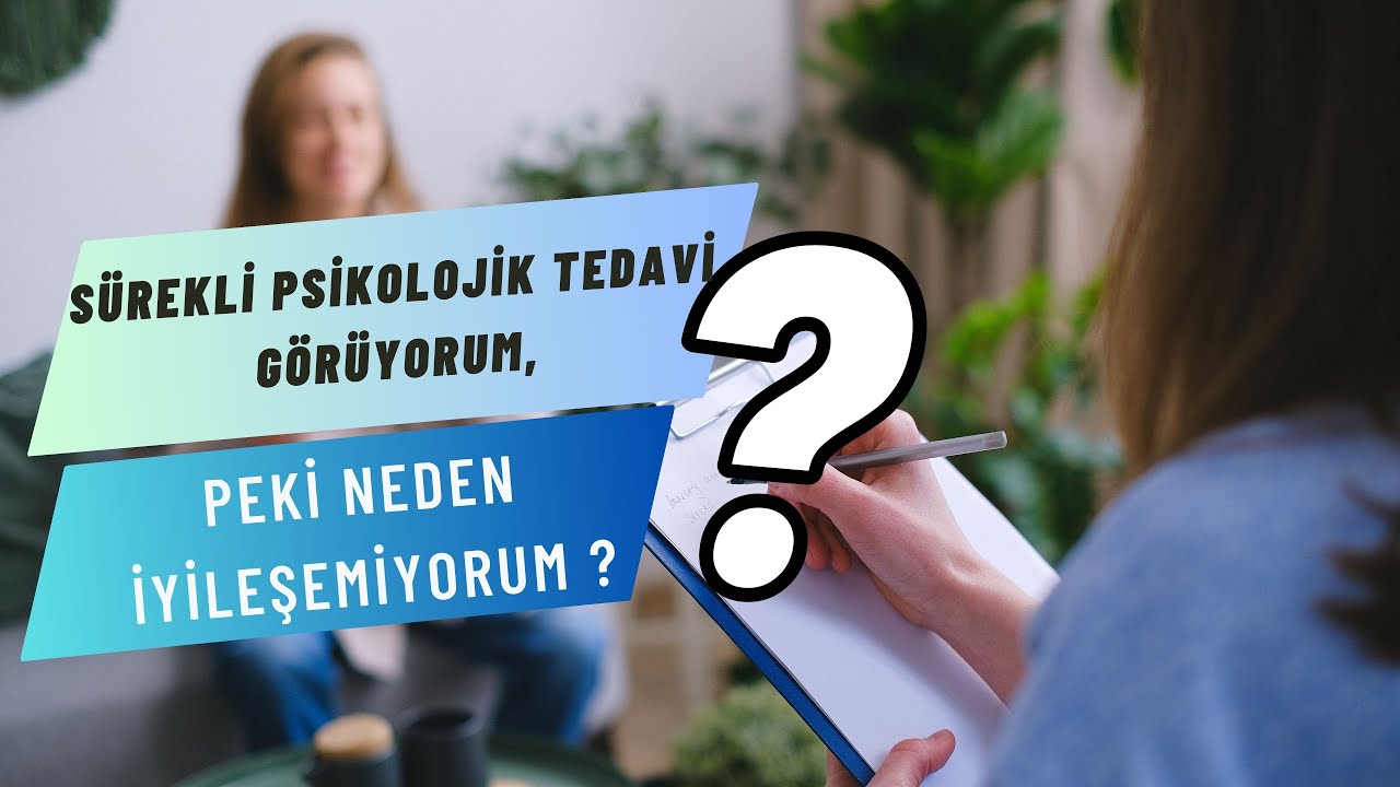20 - 30 Yıldan Beri Psikolojik Tedavi G&ouml;r&uuml;yorum, Neden İyileşemedim ?