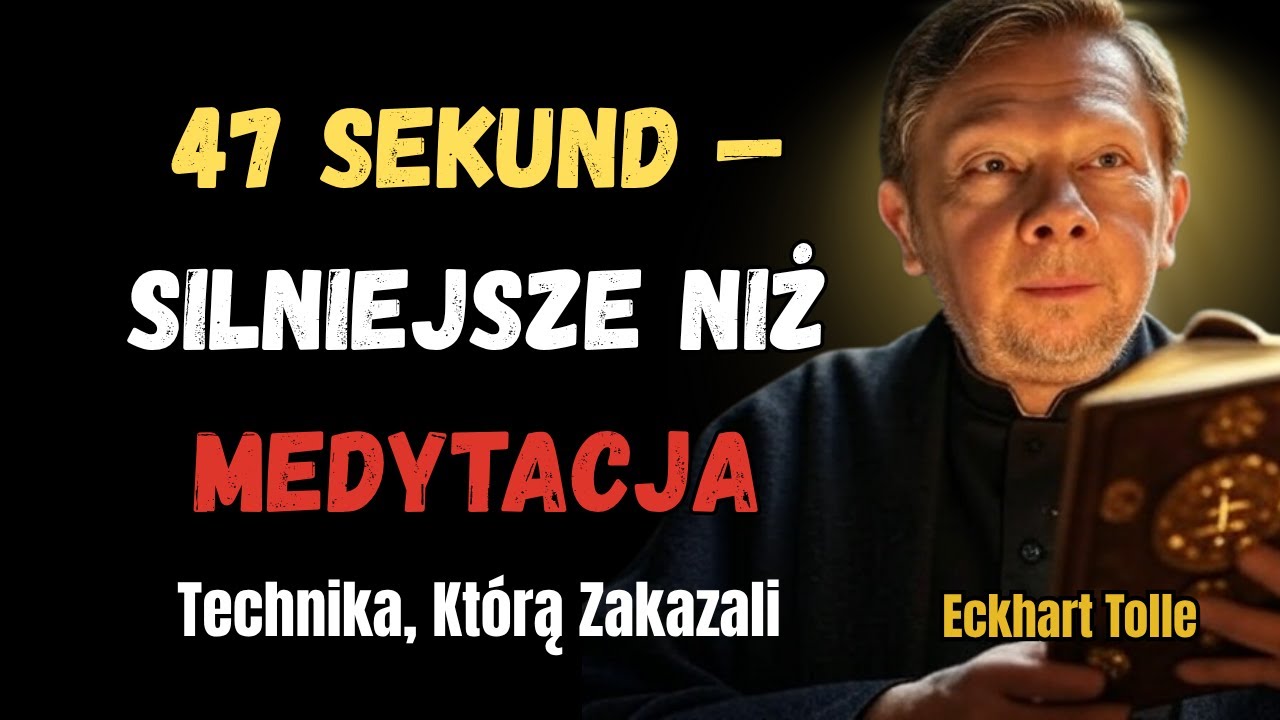 Technika 47 sekund, kt&oacute;ra zastępuje medytację (zakazana) | Eckhart Tolle