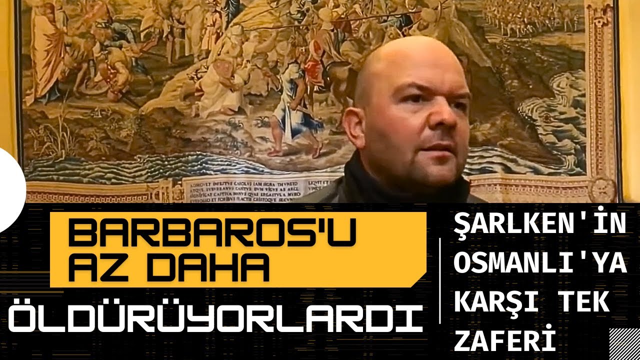 BARBAROSU AZ DAHA ÖLDÜRÜYORLARDI / ŞARLKEN'İN OSMANLIYA KARŞI TEK ZAFERİ / SEVİLLA SARAYI GOBLENLERİ