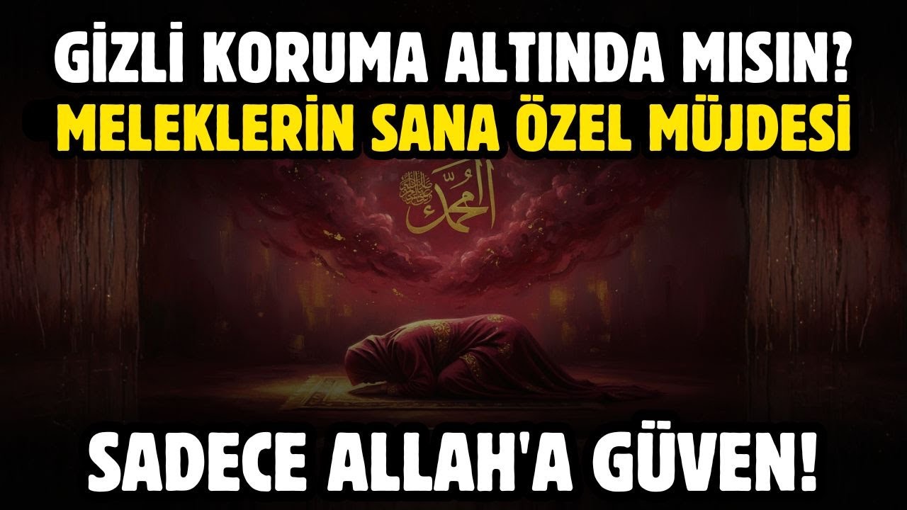 GİZLİ KORUMA ALTINDA MISIN? MELEKLERİN SANA ÖZEL MÜJDESİ! SADECE ALLAH'A GÜVEN!