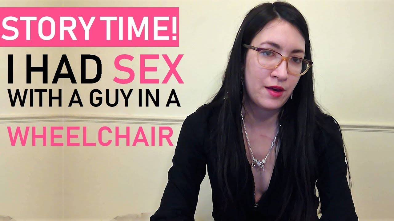 I Had Sex With A Guy In A Wheelchair! - Sex & Disability - STORY TIME
