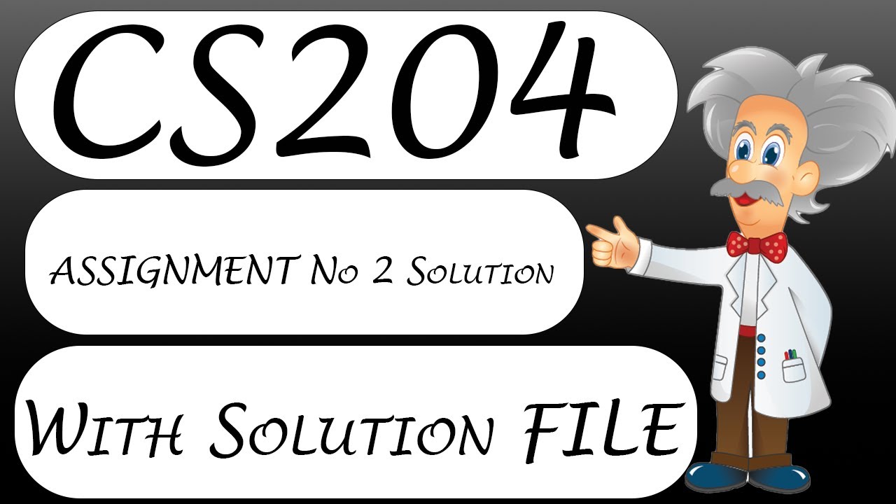 CS204 Assignment No 2 Solution 2022 With Solution File