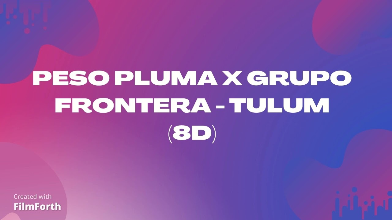 Peso Pluma x Grupo Frontera - TULUM (8D)