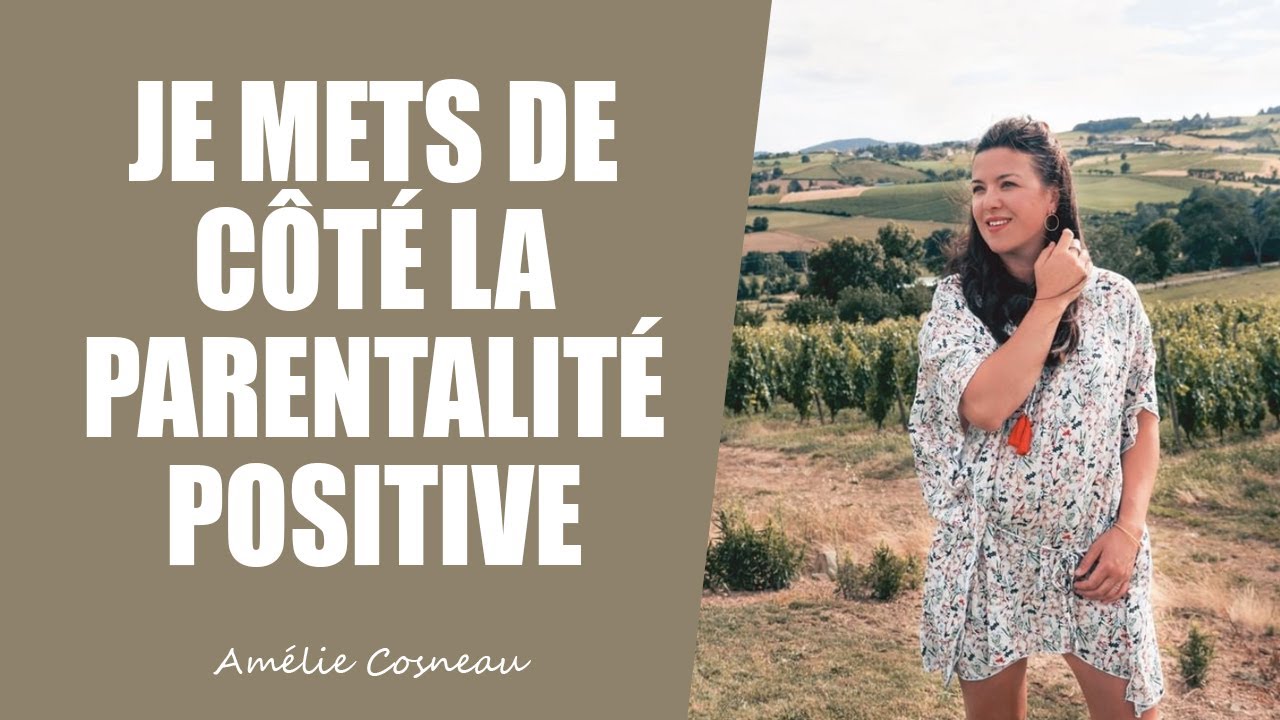 Pourquoi je mets de côté la Parentalité Positive ?