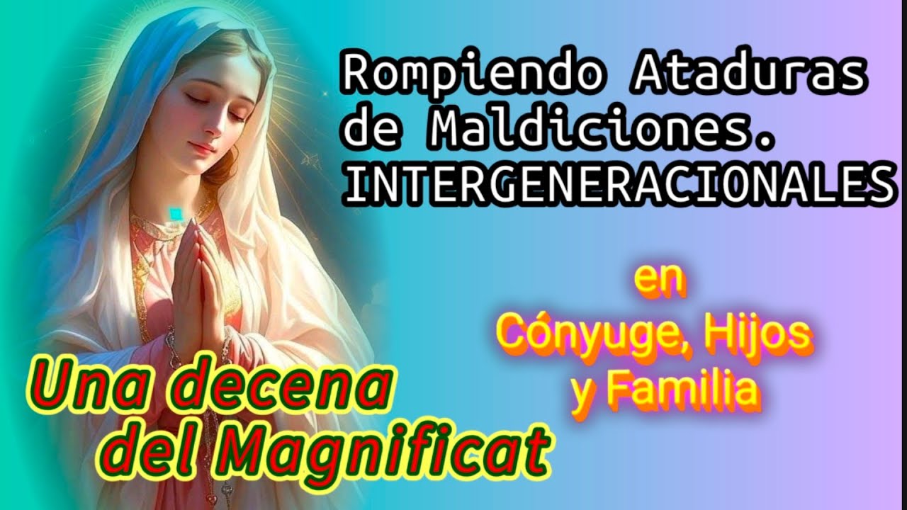 Una decena del  MAGNIFICAT Rompiendo Ataduras de Maldiciones Intergeneracionales 
