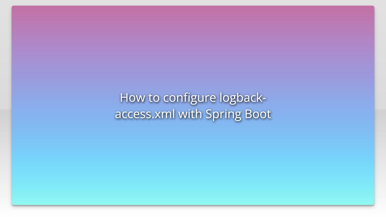 How to configure logback-access.xml with Spring Boot