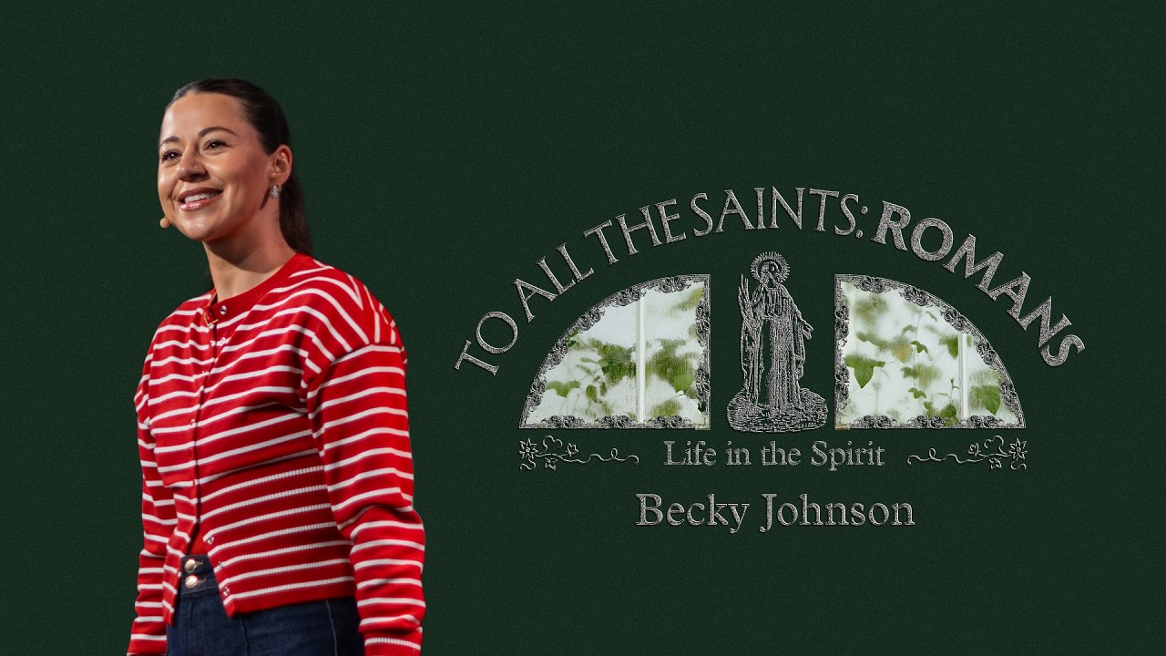 To All The Saints: Romans — Life in the Spirit | Becky Johnson