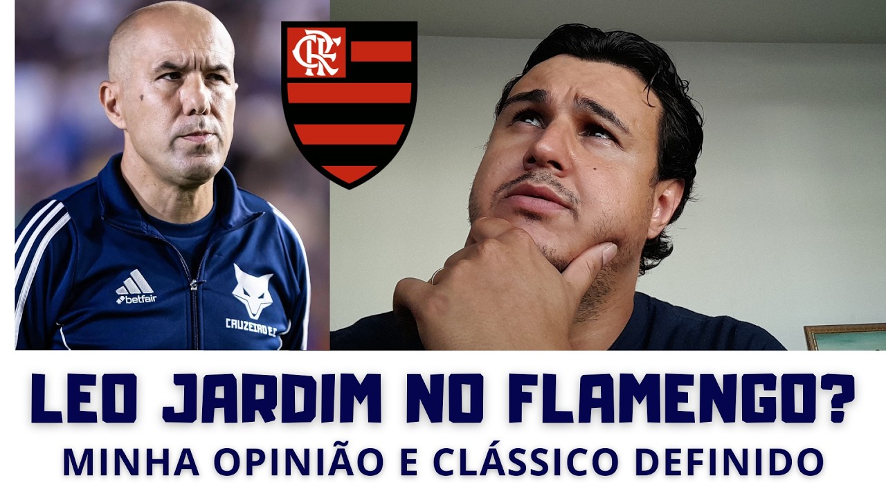 LEONARDO JARDIM NO FLAMENGO! MINHA OPINIÃO! CLASSIFICAÇÃO E CLÁSSICO! #cruzeiro #futebol #flamengo
