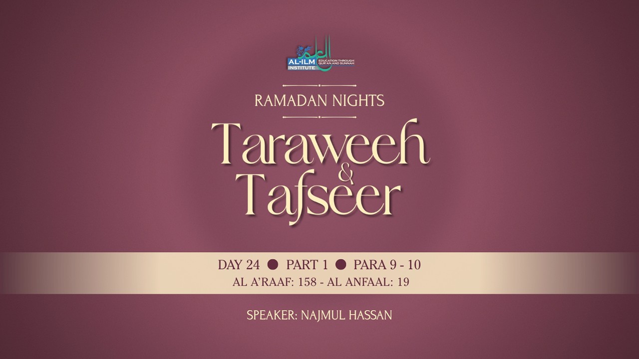 Ramadan Nights: Taraweeh & Tafseer - Day 24 - Part 1 - Para 9 - 10