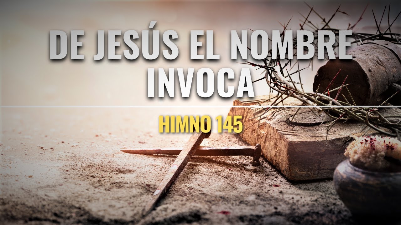 145. De Jesús el nombre invoca