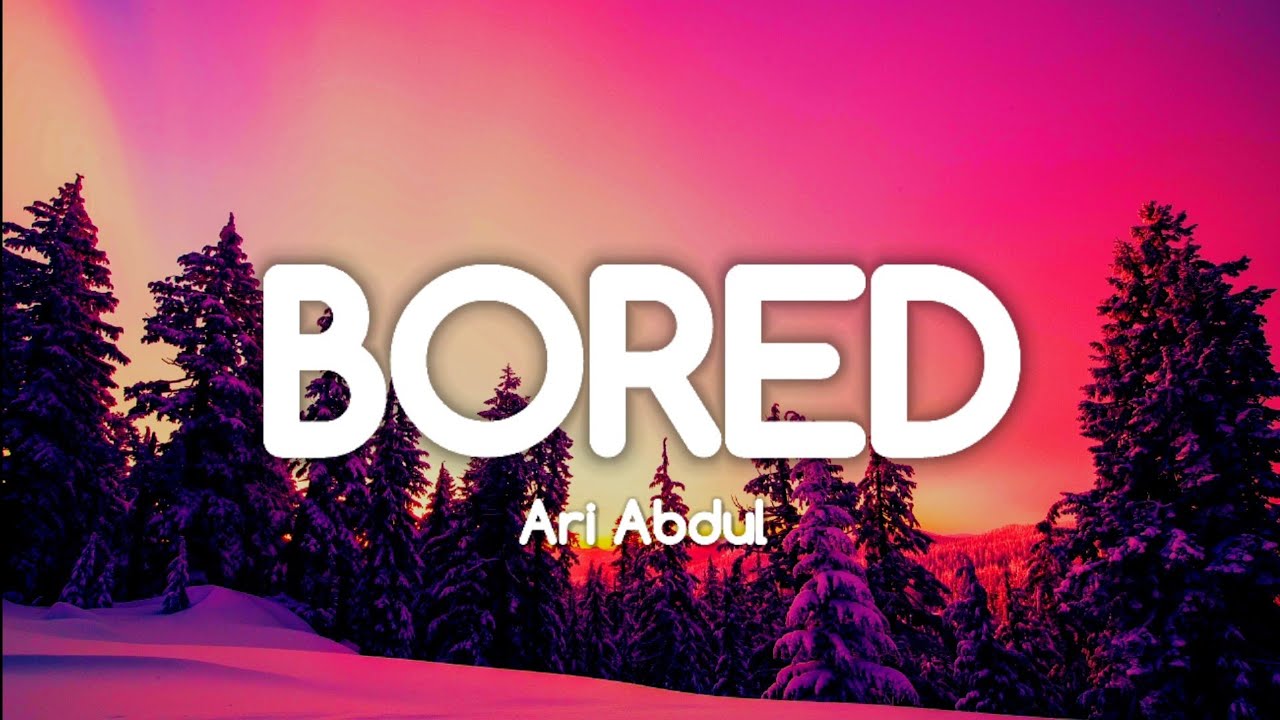 Ari Abdul - Bored (Lyrics)