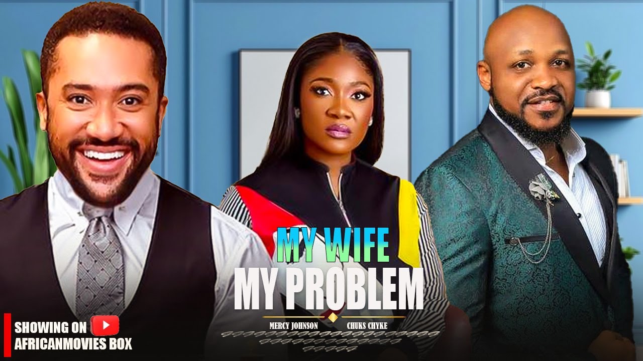 MY WIFE MY PROBLEM - MERCY JOHNSON, CHUKS CHYKE - Nigerian Movies 2025 Latest Full Movies