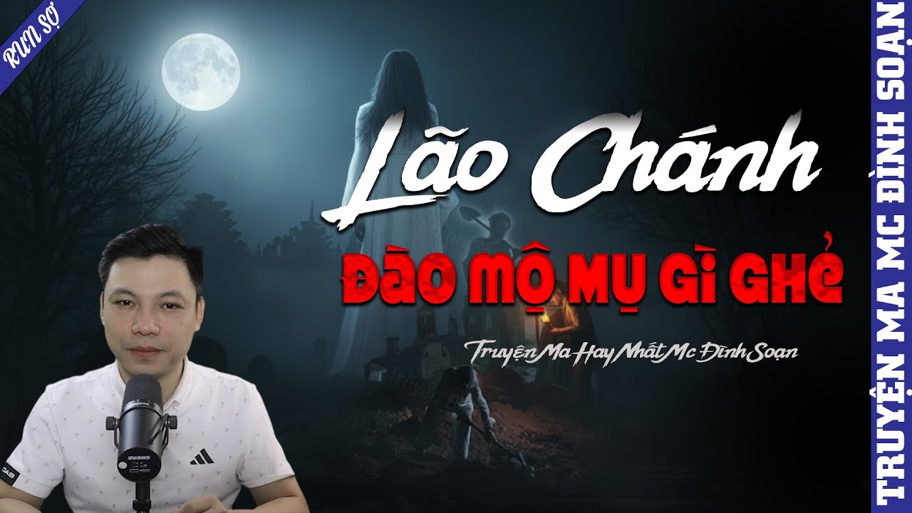 TRUYỆN MA: LÃO CHÁNH ĐÀO MỘ MỤ GÌ GHẺ | MC ĐÌNH SOẠN KỂ MỚI NHẤT 2025