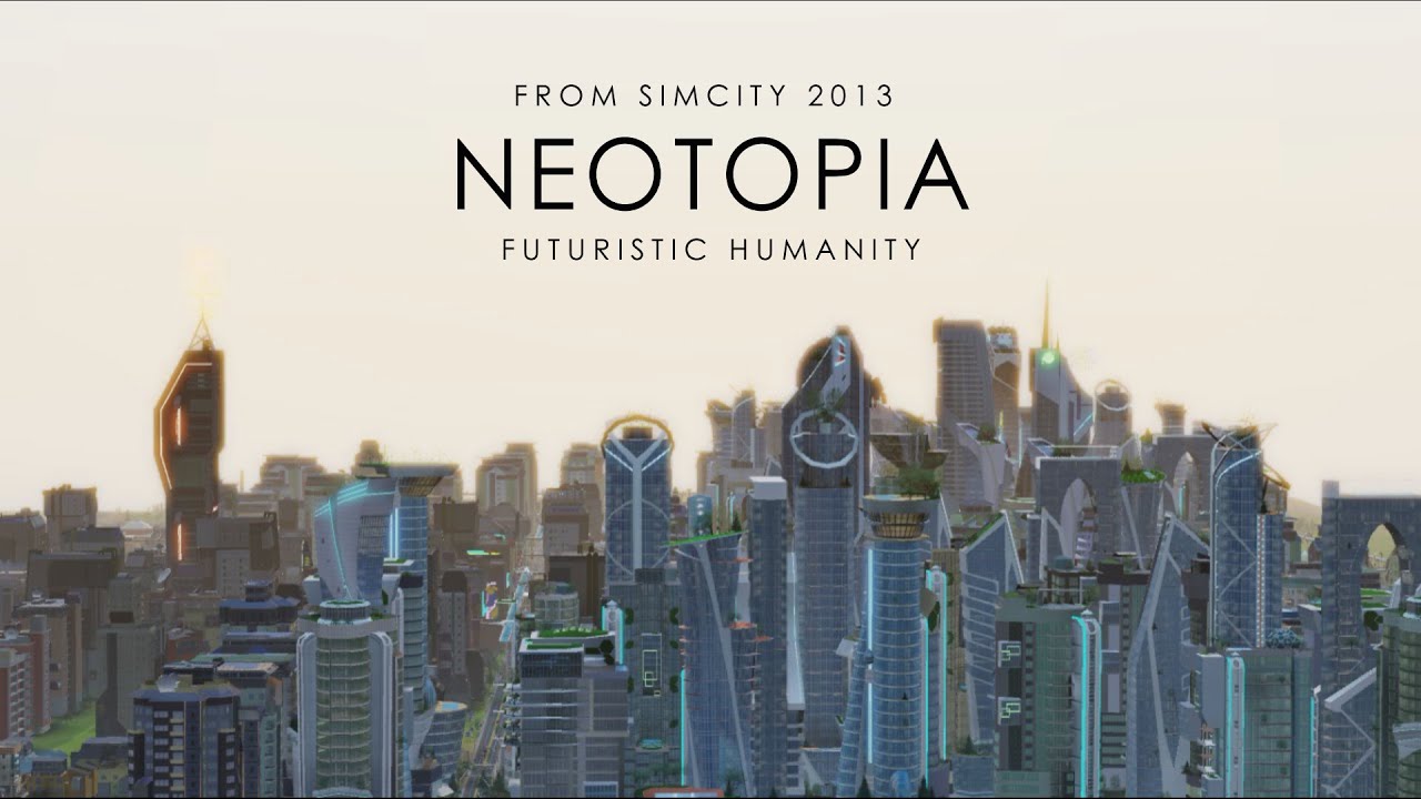 Neotopia - Futuristic Humanity | Simcity 2013
