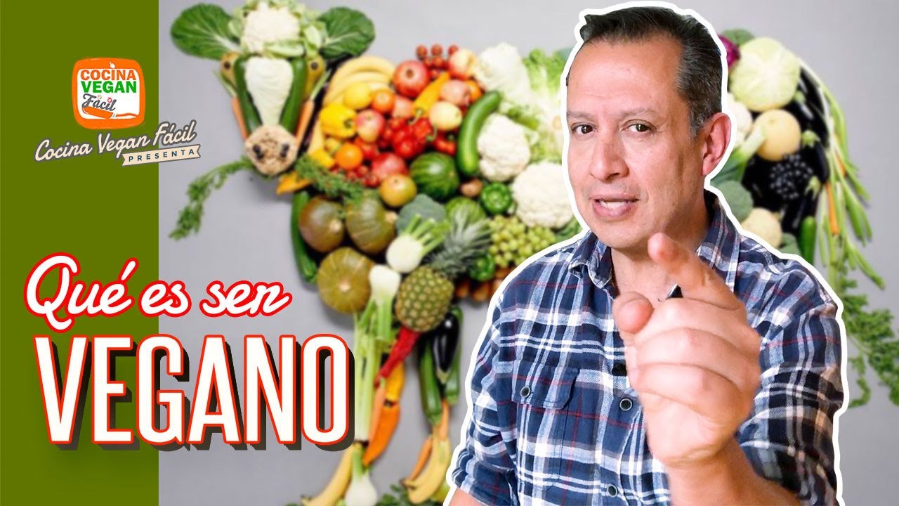 &iquest;Qu&eacute; es ser vegano? - Cocina Vegan F&aacute;cil