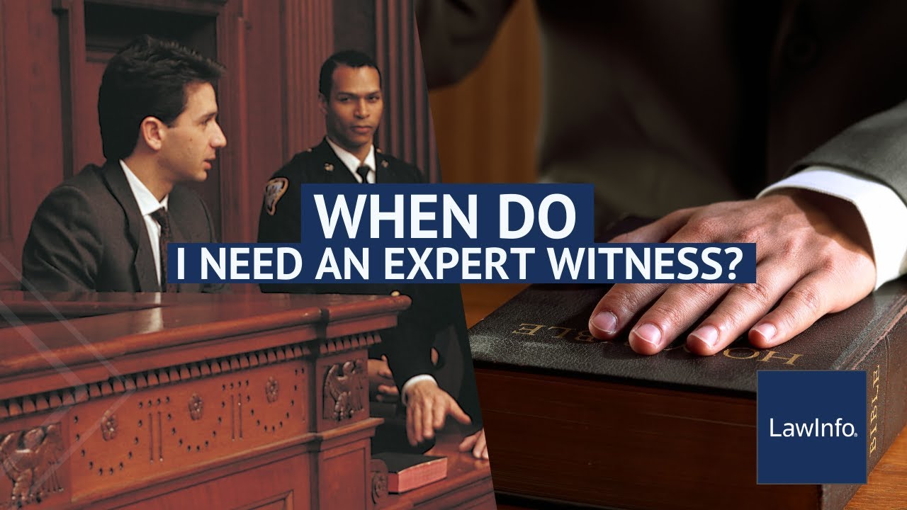 When Do I Need an Expert Witness? | LawInfo