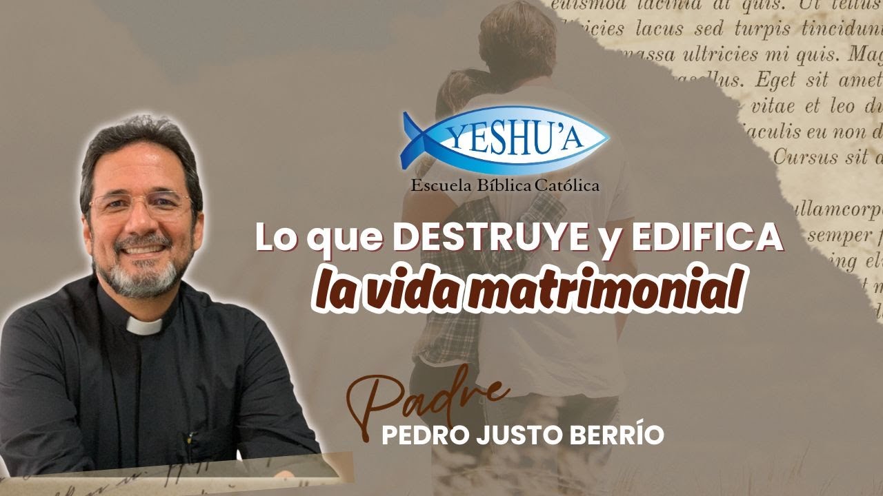 Lo que destruye y lo que edifica la vida matrimonial - Padre Pedro Justo Berrío