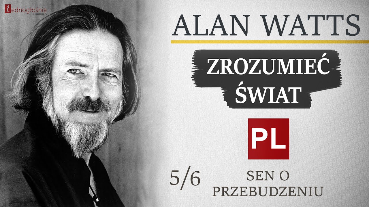 Alan Watts [Zrozumieć świat] 5/6 - Sen o przebudzeniu