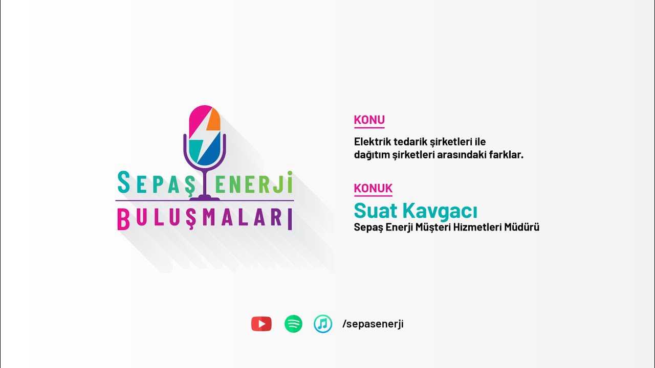 Sepaş Enerji Buluşmaları - Elektrikte Tedarik ve Dağıtım Şirketi Arasındaki Farklar