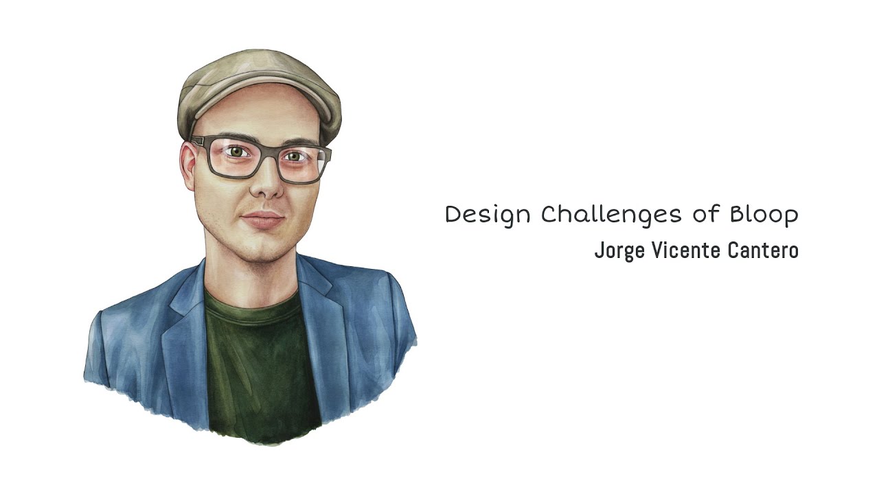 Jorge Vicente Cantero—Design Challenges of Bloop