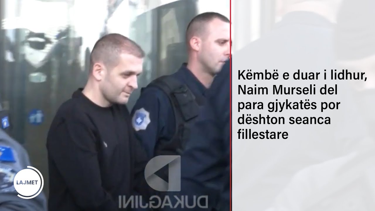 Këmbë e duar i lidhur, Naim Murseli del para gjykatës por dështon seanca fillestare