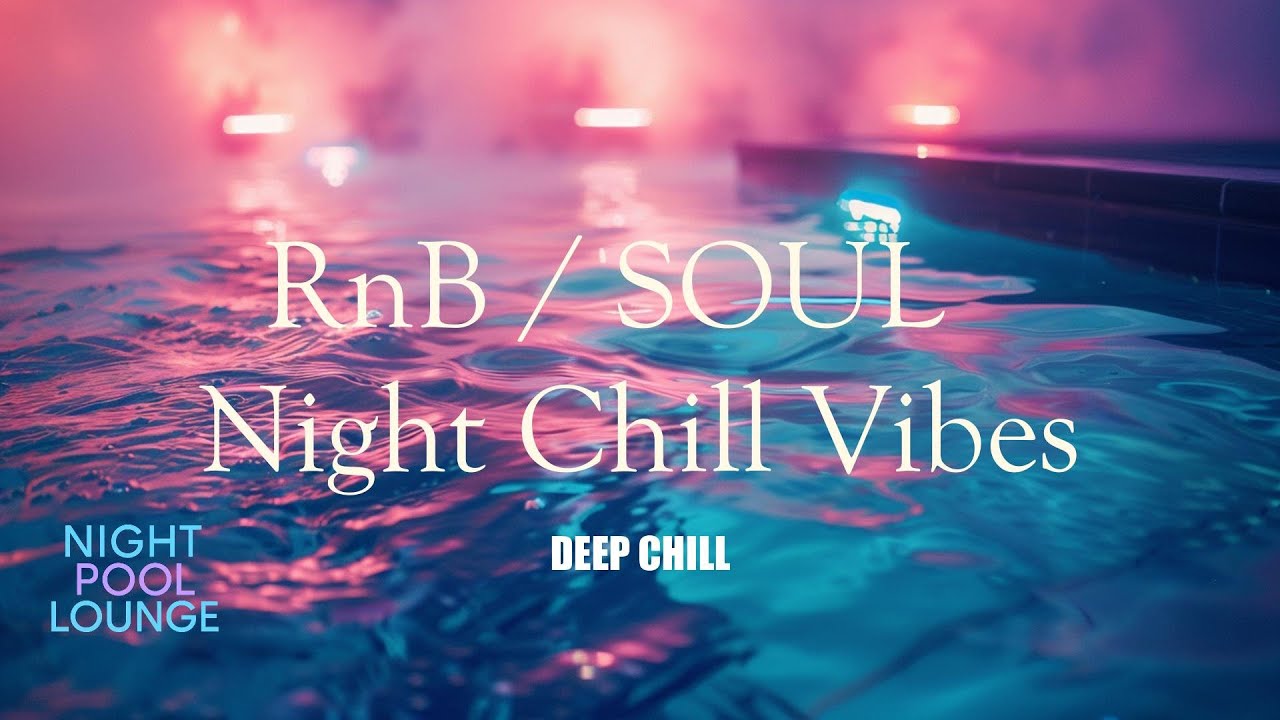 【 RnB / SOUL】 Night Pool Lounge vol. 48   " DEEP CHILL "
