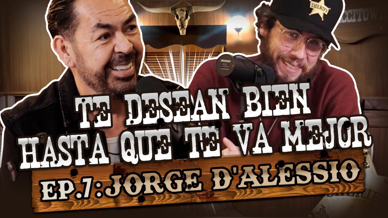 JORGE D'ALESSIO: EP. 7 | TE DESEAN BIEN HASTA QUE TE VA MEJOR