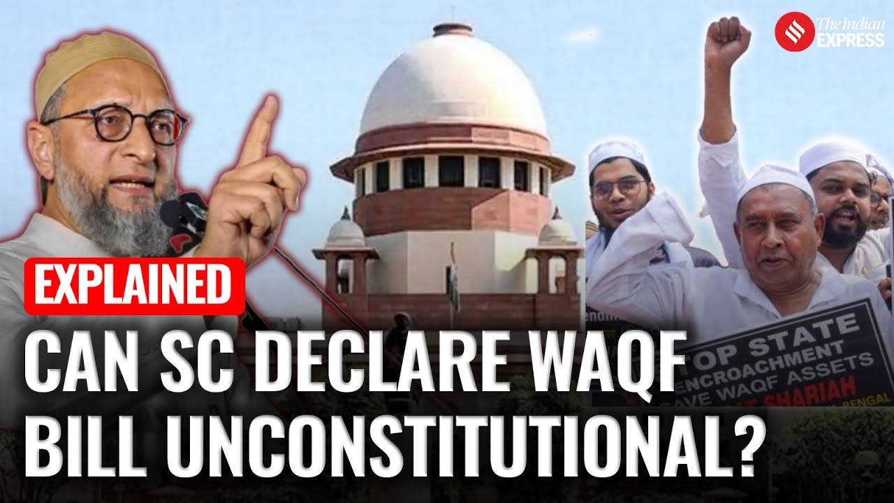 Explained: Can the Supreme Court Strike Down the Waqf Bill? Legal Battle Heats Up