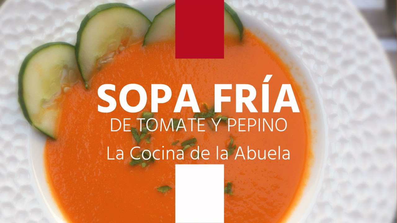 Sopa fría de tomate y pepino. La Cocina de la Abuela
