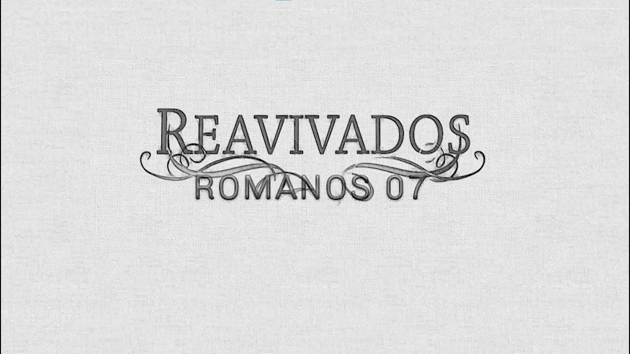 REAVIVADOS - ROMANOS 7