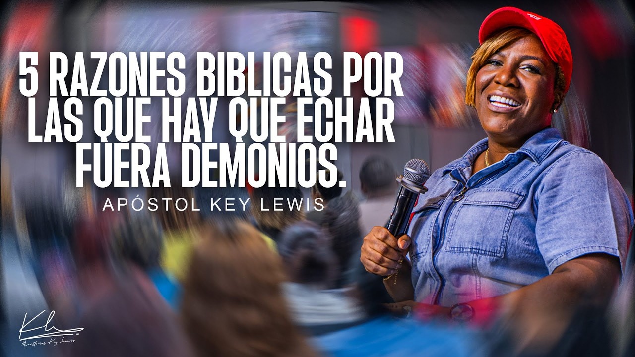 5 RAZONES BIBLICAS POR LAS QUE HAY ECHAR FUERA DEMONIOS /APÓSTOL KEY LEWIS