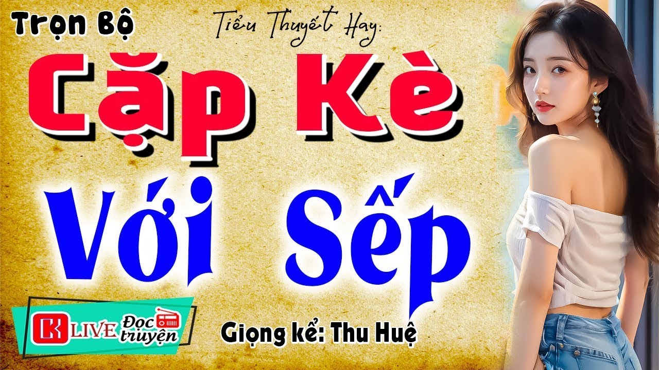 [CỰC HẤP DẪN] _ CẶP KÈ VỚI SẾP _ Vừa nghe đã thấy hứng thú ngay